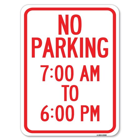 Signmission No Parking 7-00 Am to 6-00 Pm Heavy-Gauge Aluminum Rust Proof Parking Sign, 18" x 24", A-1824-23602 A-1824-23602